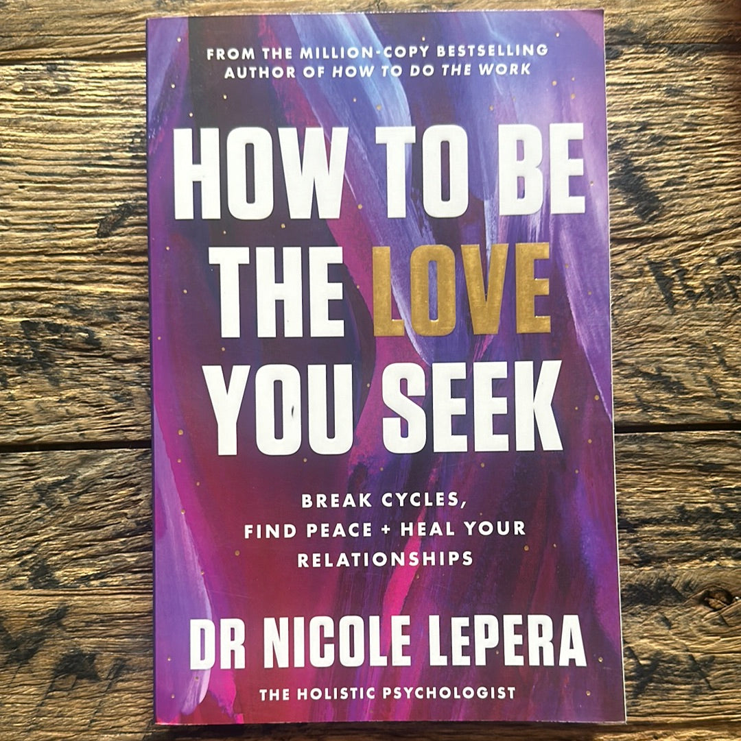 How To Be The Love You Seek by Dr Nicole LePera