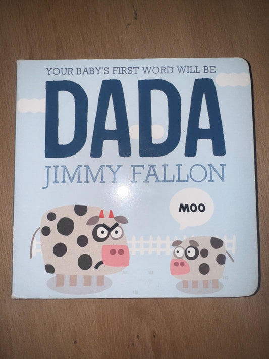 Your Baby’s First Word Will Be Dada by Jimmy Fallon