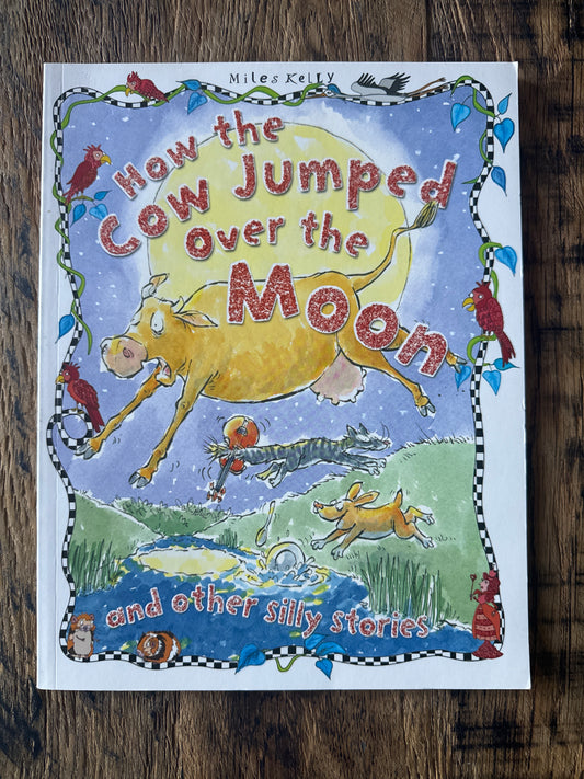 How the Cow Jumped Over the Moon and other silly stories