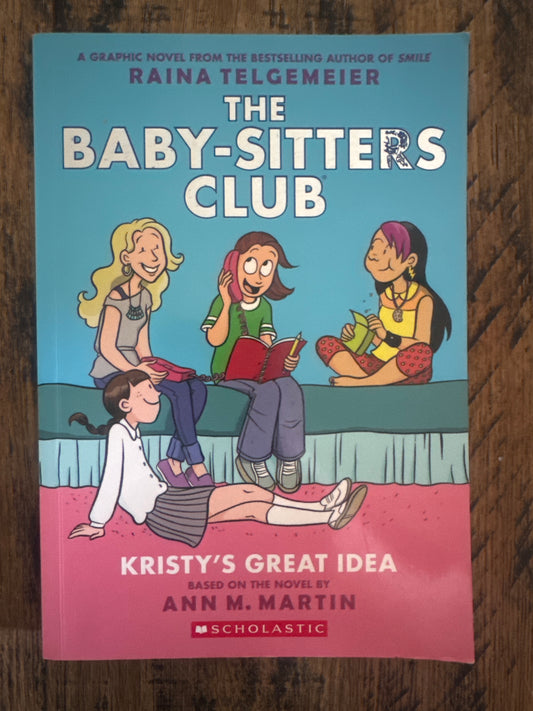 Kristy's Great Idea: A Graphic Novel (The Baby-Sitters Club #1) (The Baby-Sitters Club Graphix) by Raina Telgemeier, Ann M. Martin