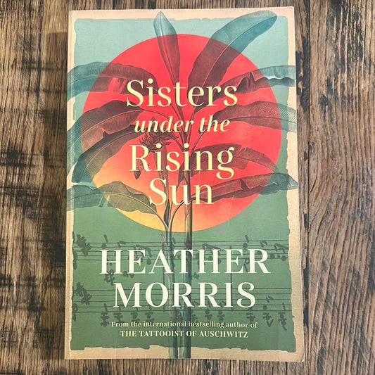 Sisters under the Rising Sun by Heather Morris