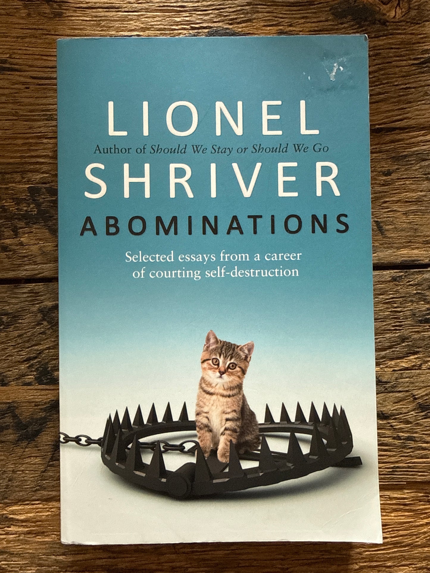 Abominations: Selected Essays From a Career of Courting Self-Destruction by Lionel Shriver