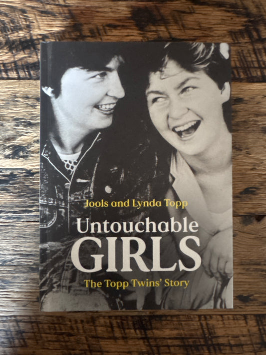 Untouchable Girls: The Topp Twins’ Story by Jools and Lynda Topp