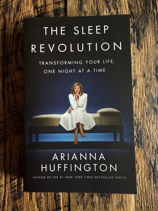 The Sleep Revolution: Transforming Your Life, One Night at a Time by Arianna Huffington