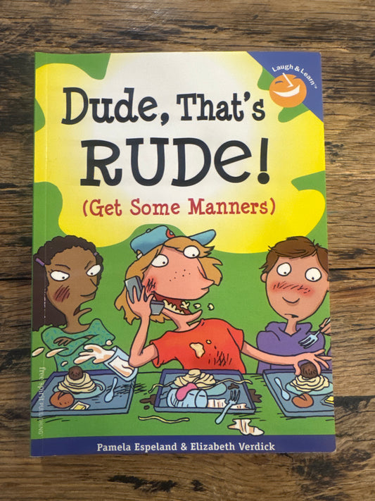 Dude, That's Rude!: (Get Some Manners) (Laugh & Learn®) by Pamela Espeland, Elizabeth Verdick
